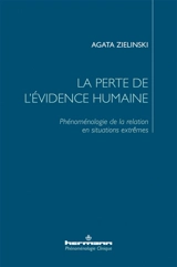 La perte de l'évidence humaine : phénoménologie de la relation en situations extrêmes - Agata Zielinski