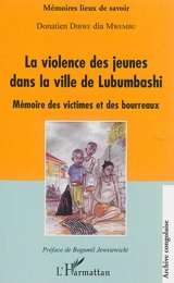 La violence des jeunes dans la ville de Lubumbashi : mémoire des victimes et des bourreaux - Donatien Dibwe dia Mwembu
