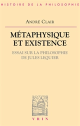 Métaphysique et existence : essai sur la philosophie de Lequier - André Clair