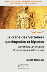 Le crâne des vertébrés quadrupèdes et bipèdes : variations, anomalies et pathologies articulaires - Djillali Hadjouis