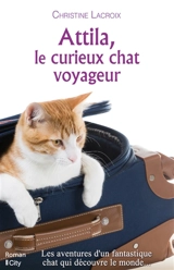 Attila, le curieux chat voyageur - Christine Lacroix