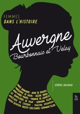 Auvergne : Bourbonnais et Velay : femmes dans l'histoire - Jérôme Baconin