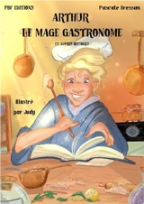 Arthur le mage gastronome : et autres histoires - Pascale Bressan