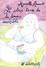 Le strip-tease de la femme invisible - Murielle Renault
