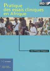 Pratique des essais cliniques en Afrique - Jean-Philippe Chippaux