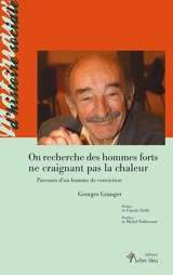 On recherche des hommes forts ne craignant pas la chaleur : parcours d'un homme de conviction - Georges Granger