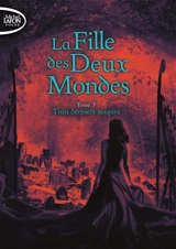 La fille des deux mondes. Vol. 3. Trois derniers soupirs - C.C. Hunter