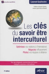 Les clés du savoir être interculturel : optimisez vos relations à l'international, négociez efficacement, pilotez vos équipes à distance - Laurent Goulvestre