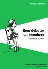 Bien débuter avec Numbers : le tableur du Mac - Rémy Lentzner