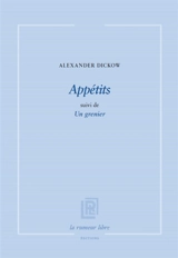 Appétits. Un grenier - Alexander Dickow
