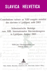 Contributions suisses au XIIIe Congrès mondial des slavistes à Ljubljana, août 2003. Schweizerische Beiträge zum XIII internationalen Slavistenkongress in Ljubljana, august 2003 - Congrès international des slavistes (13 ; 2003 ; Ljubljana, Slovénie)
