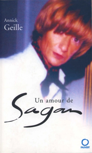 Un amour de Sagan - Annick Geille