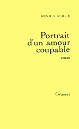 Portrait d'un amour coupable - Annick Geille