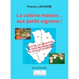 La cuisine maison... aux petits oignons ! - Francis Lachaise