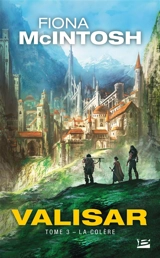 La trilogie Valisar. Vol. 3. La colère - Fiona McIntosh