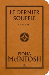 Le dernier souffle. Vol. 2. Le sang - Fiona McIntosh