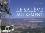 Le Salève autrement : édité à l'occasion du 80e anniversaire du téléphérique du Salève - Christian Vellas