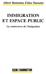 Immigration et espace public : la controverse de l'intégration - Albert Bastenier