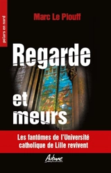 Regarde et meurs : les fantômes de l'Université catholique de Lille revivent - Marc Le Piouff
