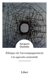 Ethique de l’accompagnement : une approche existentielle - Jacques Quintin