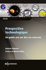 Prospective technologique : un guide axé sur des cas concrets - Nathalie Popiolek