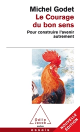 Le courage du bon sens : pour construire l'avenir autrement - Michel Godet