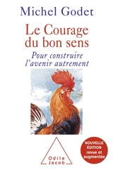 Le courage du bon sens : pour construire l'avenir autrement - Michel Godet