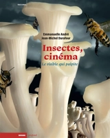 Insectes, cinéma : le visible qui palpite - Emmanuelle André
