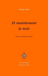 Et maintenant le noir - Peter Gizzi