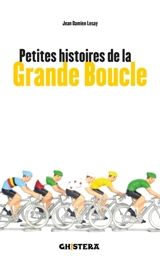 Petites histoires de la Grande Boucle - Jean-Damien Lesay