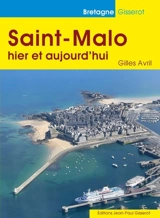 Saint-Malo : hier et aujourd'hui - Gilles Avril