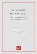 La naissance de la monnaie : pratiques monétaires de l'Orient ancien - Georges Le Rider