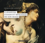 Cléopâtre, usages et mésusages de son image - François De Callatay