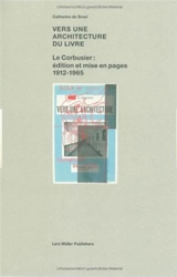 Vers une architecture du livre : Le Corbusier, édition et mise en pages, 1912-1965 - Catherine de Smet