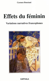 Effets du féminin : variations narratives francophones - Carmen Boustani