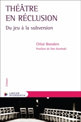 Théâtre en réclusion : du jeu à la subversion - Chloé Branders