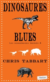 Les sexagénaires énervés. Vol. 4. Dinosaures blues - Chris Tabbart