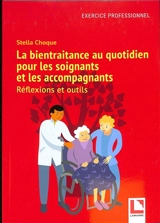 La bientraitance au quotidien pour les soignants et les accompagnants : réflexions et outils - Stella Choque