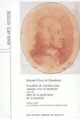 Parallèle de l'architecture antique avec la moderne. Idée de la perfection de la peinture - Roland Fréart