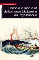 Petite histoire de la pêche à la morue et de la chasse à la baleine au Pays basque - Francis Brumont