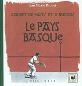 Le Pays basque : carnet de mots et d'images - Jean-Marie Drouet