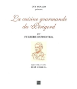 La cuisine gourmande du Périgord - Fulbert-Dumonteil