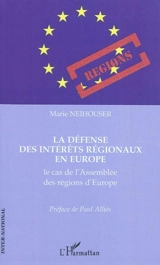 La défense des intérêts régionaux en Europe : le cas de l'Assemblée des régions d'Europe - Marie Neihouser