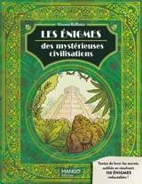Les énigmes des mystérieuses civilisations : tentez de lever les secrets oubliés en résolvant 150 énigmes redoutables ! - Vincent Raffaitin