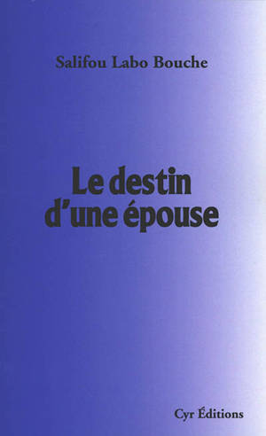 Le destin d'une épouse - Salifou Labo Bouche