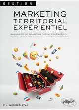 Marketing territorial expérientiel : bassins de vie, branding, digital, expérientiel... : toutes les facettes du nouveau marketing territorial - Wided Batat