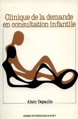 Clinique de la demande en consultation infantile - Alain Depaulis