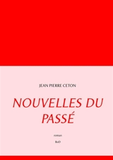 Nouvelles du passé - Jean-Pierre Ceton