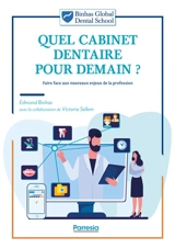 Quel cabinet dentaire pour demain ? : faire face aux nouveaux enjeux de la profession - Edmond Binhas