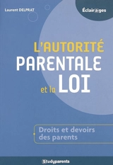 L'autorité parentale et la loi : droits et devoirs des parents - Laurent Delprat